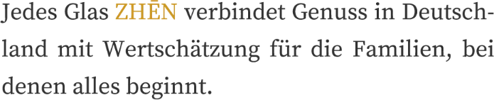 Jedes Glas ZHĒN verbindet Genuss in Deutschland mit Wertschätzung für die Familien, bei denen alles beginnt
